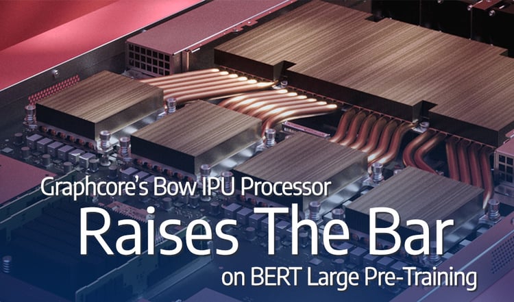 Graphcore's Bow IPU Processor Raises The Bar on BERT Large Pre-Training
